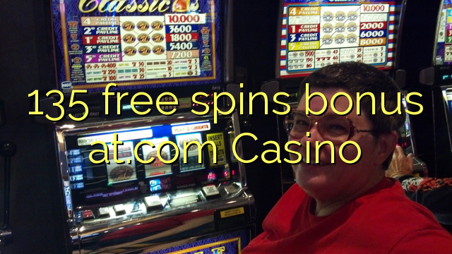 135 free spins bonus at.com Casino
