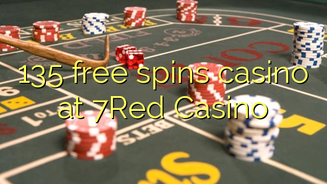 135 free spins casino at 7Red Casino