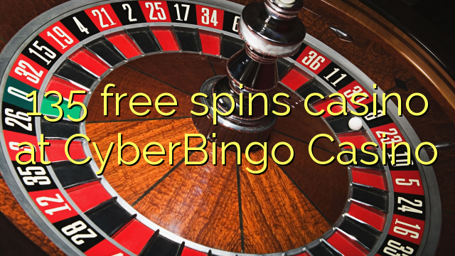 135 free spins casino at CyberBingo Casino