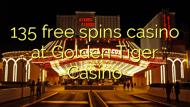 135 free spins casino at Golden Tiger Casino