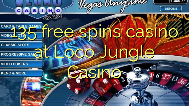 135 free giliran casino ing Loco Jungle Casino