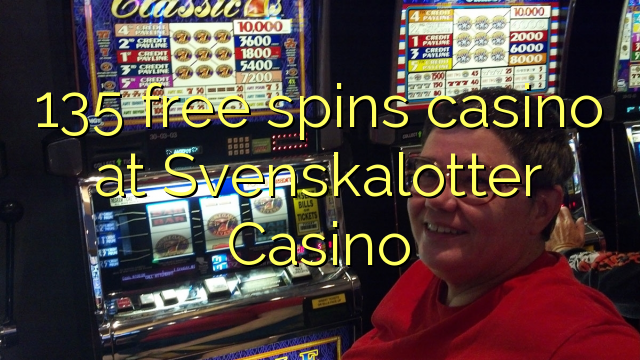 135 free spins casino at Svenskalotter Casino