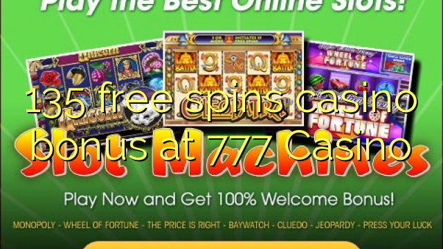 135 безплатни завъртания казино бонус при 777 Казино