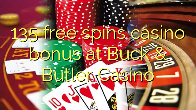 135 free spins casino bonus at Buck & Butler Casino