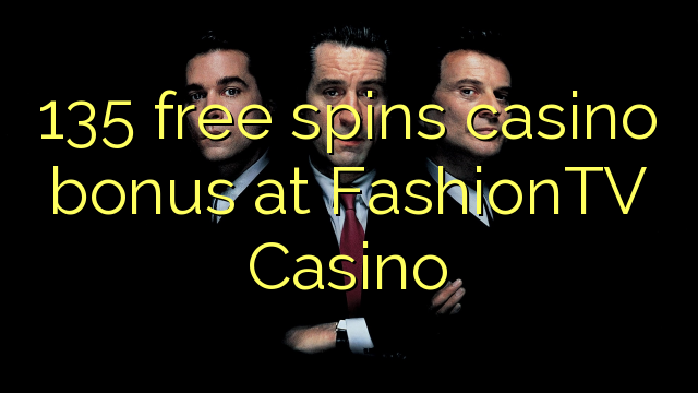 135 free spins casino bonus sa FashionTV Casino