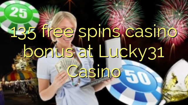 135 senza spins Bonus Casinò à Lucky31 Casino