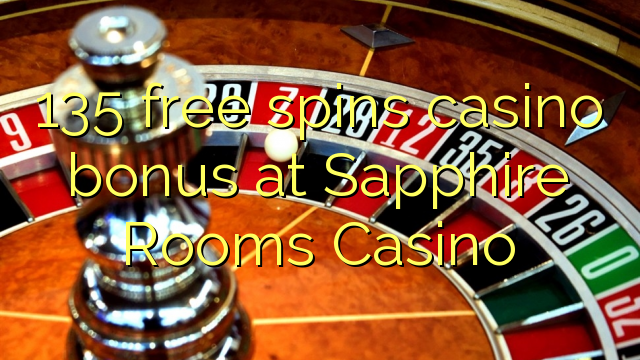 135 free spins casino bonus at Sapphire Rooms Casino