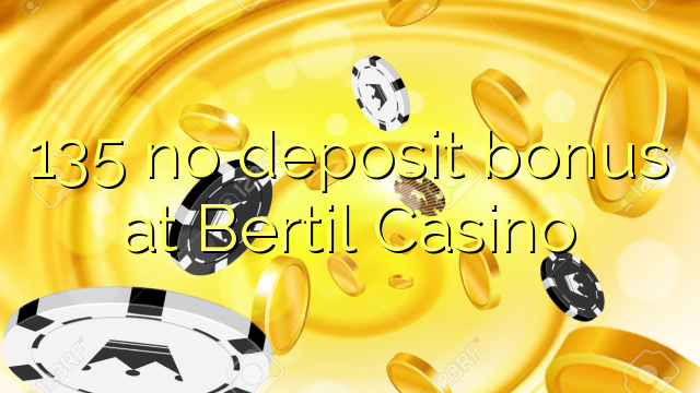135 walang deposit bonus sa Bertil Casino