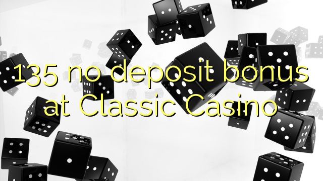 135 no deposit bonus at Classic Casino