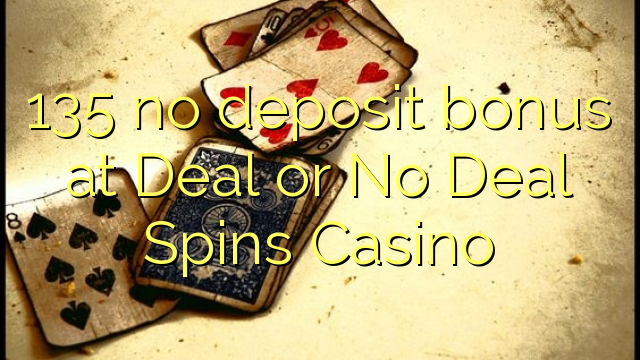 135 walang deposit bonus sa Deal o No Deal Spins Casino