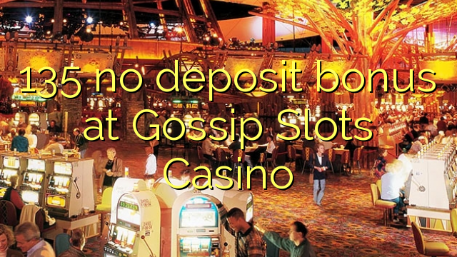 135 bez depozytu w Gossip Slots Casino