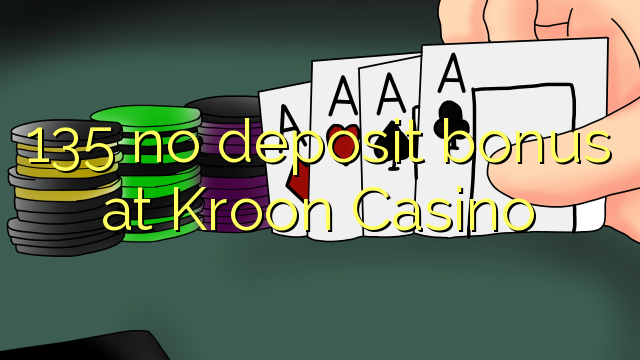 135 no deposit bonus at Kroon Casino