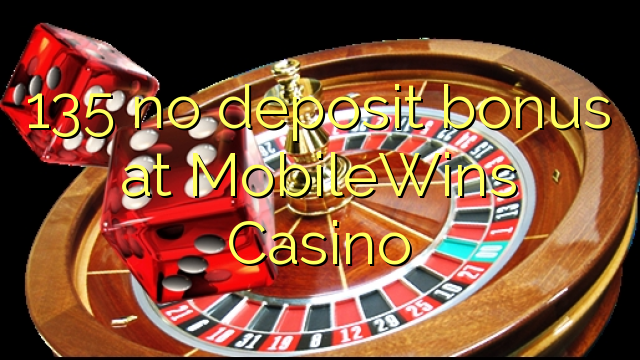 135 no deposit bonus at MobileWins Casino