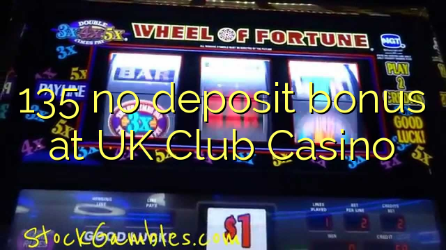 135 no deposit bonus at UK Club Casino
