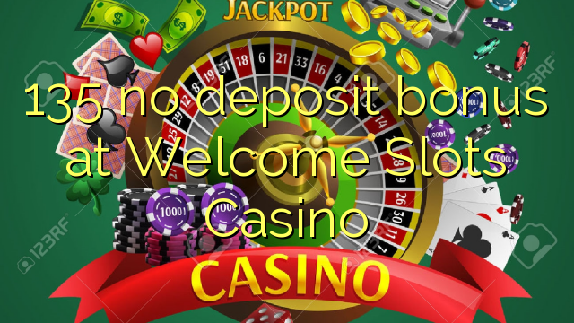 135 ez dago gordailu bonusik Welcome Slots Casino-n
