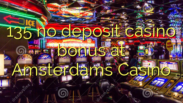 135 tidak menyimpan bonus kasino di Amsterdams Casino