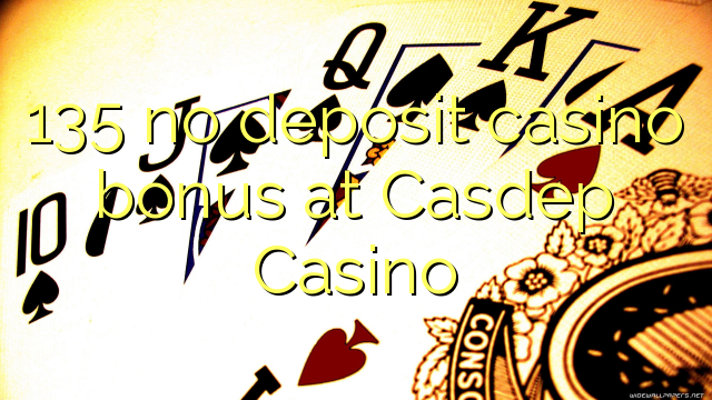 135 sin depósito de bonificación de casino en Casdep Casino