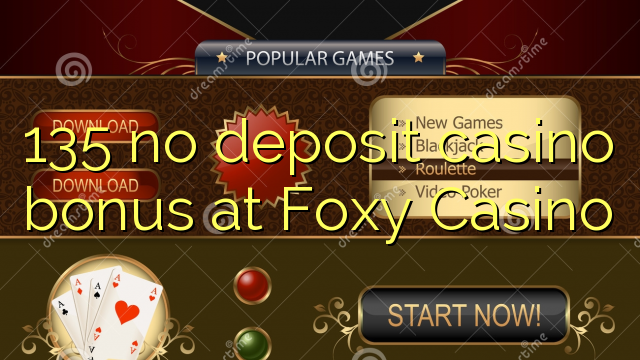 135 casino bonus ez da Foxy Casino-n