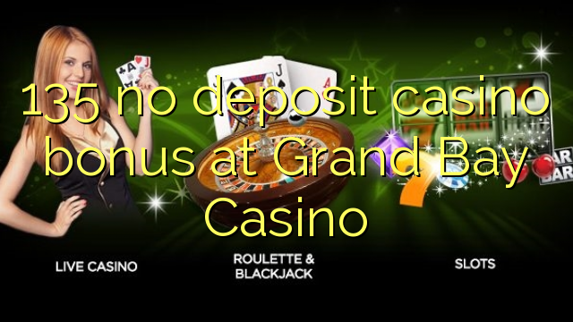135 no deposit casino bonus at Grand Bay Casino