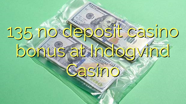 135 nema bonusa za kasino u Indogvind Casinou