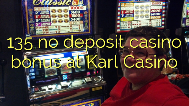 135 tiada bonus kasino deposit di Karl Casino