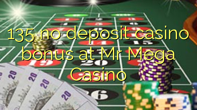 135 no deposit casino bonus at Mr Mega Casino