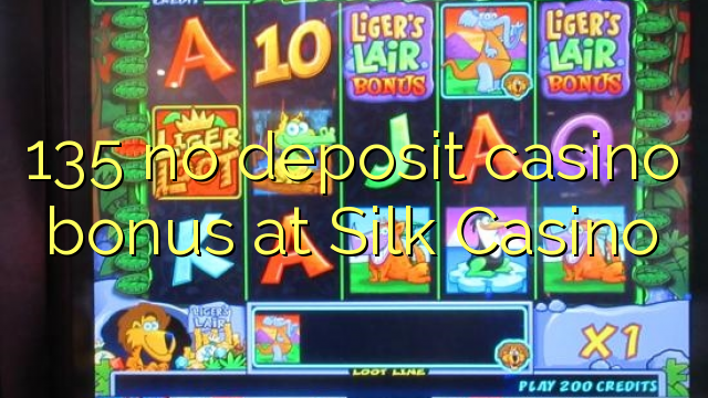 135 no deposit casino bonus at Silk Casino