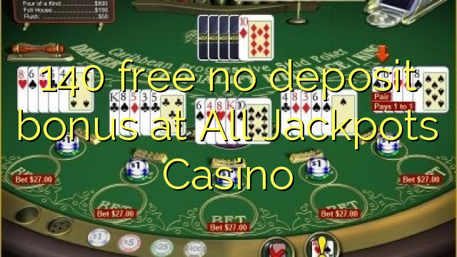 140 free no deposit bonus at All Jackpots Casino