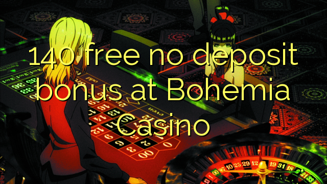 140 free no deposit bonus at Bohemia Casino