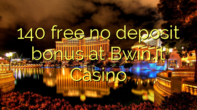 140 free no deposit bonus at Bwin.it Casino