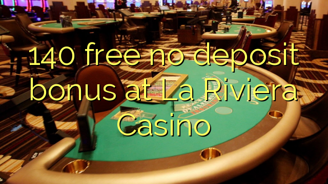 140 sense bonificació de dipòsit a La Riviera Casino