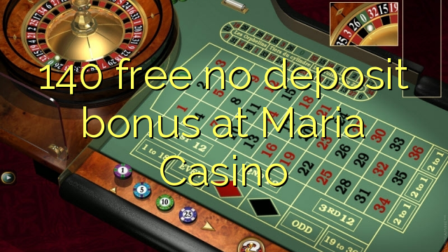 140 free no deposit bonus at Maria Casino