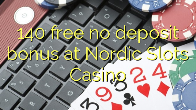 140 free no deposit bonus at Nordic Slots Casino