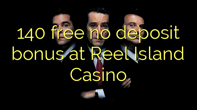 140 free no deposit bonus at Reel Island Casino