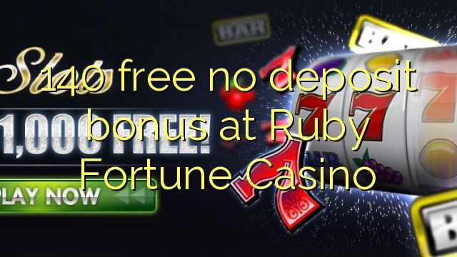 140 free no deposit bonus at Ruby Fortune Casino