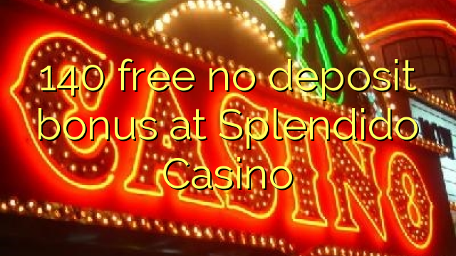 140 free no deposit bonus at Splendido Casino