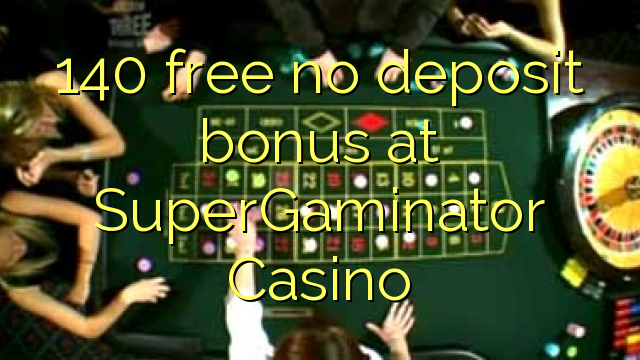 140 libertar nenhum bônus de depósito no Casino SuperGaminator