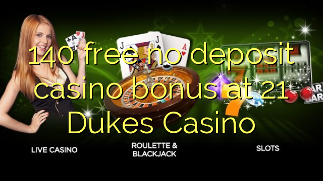 140- ին անվճար չաշխատող կազինո բոնուս `21 Dukes Casino- ում