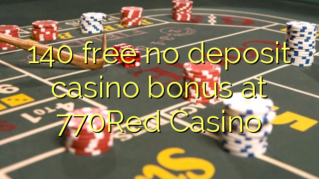 140 free no deposit casino bonus at 770Red Casino