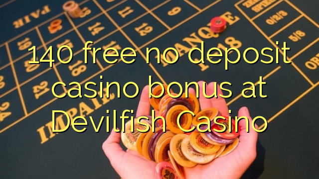140 ngosongkeun euweuh bonus deposit kasino di Devilfish Kasino
