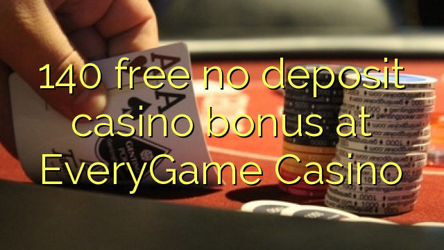 140 free no deposit casino bonus at EveryGame Casino