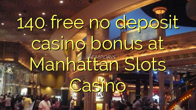 Ang 140 libre nga walay deposit casino bonus sa Manhattan Slots Casino