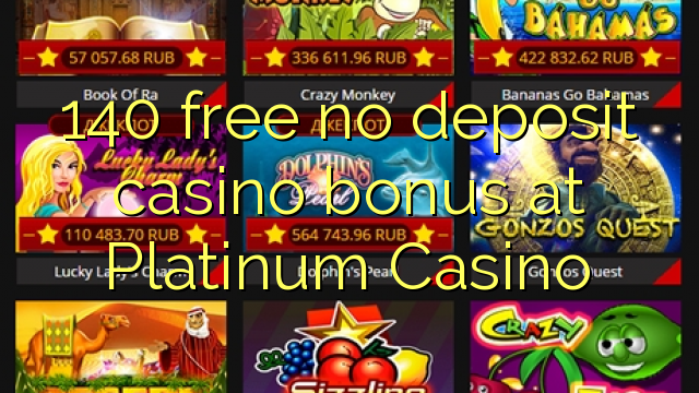 140 free no deposit casino bonus at Platinum Casino