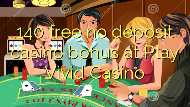 Bezplatný kasíno bonus bez 140 v kasíne Play Vivid Casino