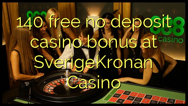 140 free no deposit casino bonus at SverigeKronan Casino