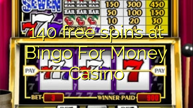 140 gratis spins bij Bingo For Money Casino