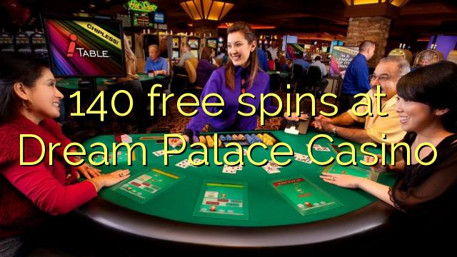 140 free spins at Dream Palace Casino