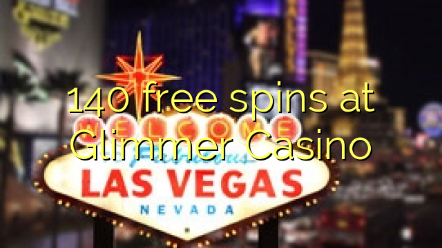 140 free spins sa Glimmer Casino