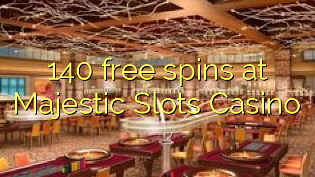 140 free spins at Majestic Slots Casino