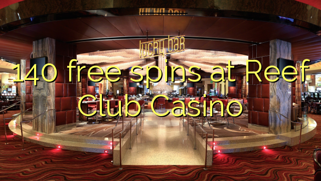 140 miễn phí tại Reef Club Casino